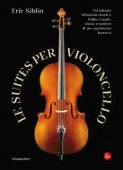 Ebook Le Suites per violoncello di Siblin Eric edito da Il Saggiatore