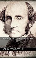 Ebook The Subjection of Women di John Stuart Mill edito da John Stuart Mill