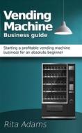 Ebook Vending Machine Business Guide di Rita Adams edito da Jolak