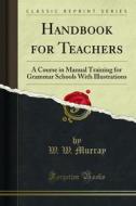 Ebook Handbook for Teachers di W. W. Murray edito da Forgotten Books