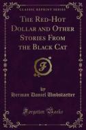 Ebook The Red-Hot Dollar and Other Stories From the Black Cat di Herman Daniel Umbstaetter edito da Forgotten Books