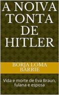 Ebook A Noiva Tonta De Hitler di Borja Loma Barrie edito da Babelcube Inc.