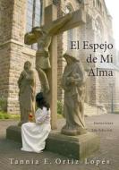 Ebook El Espejo de Mi Alma di Tannia E. Ortiz-Lopés edito da Books on Demand