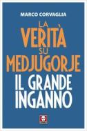 Ebook La La verità su Medjugorje di Marco Corvaglia edito da Lindau