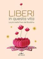 Ebook Liberi in questa vita. Le più belle frasi del Buddha di Pecunia Genevienne, Pecunia Tea edito da De Vecchi