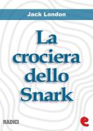 Ebook La Crociera dello Snark (The Cruise of the Snark) di Jack London edito da Kitabu