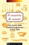 Ebook A cassarèa de rammo-250 ricette della tradizione genovese di Anita Demaselli edito da espressionidigitali
