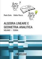 Ebook Algebra Lineare e Geometria Analitica - Teoria di Paolo Dulio, Walter Pacco edito da Società Editrice Esculapio