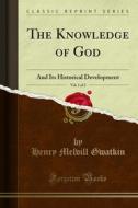 Ebook The Knowledge of God di Henry Melvill Gwatkin edito da Forgotten Books