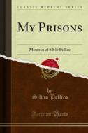 Ebook My Prisons di Silvio Pellico edito da Forgotten Books