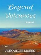 Ebook Beyond Volcanoes di Alexander Mores edito da Books on Demand