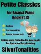 Ebook Petite Classics for Easiest Piano Booklet J3 di Silvertonalities edito da SilverTonalities