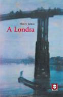 Ebook A Londra di Henry James edito da Lindau