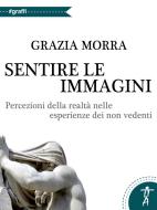 Ebook Sentire le immagini. percezioni della realtà nelle esperienze dei non vedenti di Grazia Morra edito da Grazia Morra