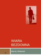 Ebook Wiara bezdomna di Maciej Bielawski edito da Maciej Bielawski