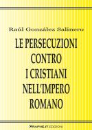 Ebook Le persecuzioni contro i cristiani nell’Impero romano di Raúl González edito da Graphe.it edizioni