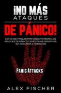 Ebook ¡No más Ataques de Pánico! di Alex Fischer edito da Alex Fischer