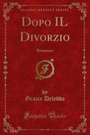 Ebook Dopo IL Divorzio di Grazia Deledda edito da Forgotten Books