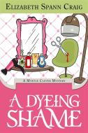 Ebook A Dyeing Shame di Elizabeth Spann Craig edito da Elizabeth Spann Craig