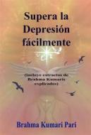 Ebook Supera La Depresión Fácilmente (Incluye Extractos De Brahma Kumaris Explicados) di Brahma Kumari Pari edito da Babelcube Inc.