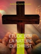 Ebook Étude sur la nature du Christ di Camille Flammarion, Kardec Allan edito da Books on Demand
