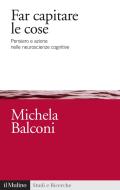 Ebook Far capitare le cose di Michela Balconi edito da Società editrice il Mulino, Spa