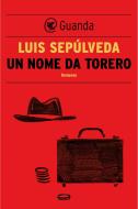 Ebook Un nome da torero di Luis Sepúlveda edito da Guanda