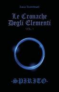 Ebook Le Cronache Degli Elementi -Spirito- Volume 3 di Luca Traversari edito da Youcanprint