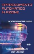 Ebook Apprendimento Automatico In Azione di Alan T. Norman edito da Tektime