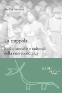 Ebook La Trappola: Radici storiche e culturali della crisi economica di Andrea Ventura edito da L'Asino d'oro
