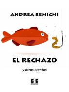Ebook El rechazo y otros cuentos di Andrea Benigni edito da Edizioni Esordienti E-book