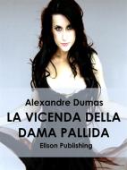 Ebook La vicenda della dama pallida di Alexandre Dumas edito da Elison Publishing