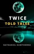 Ebook Twice Told Tales di Nathaniel Hawthorne edito da Ale.Mar.