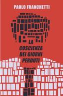 Ebook La coscienza dei giorni perduti di Franchetti Paolo edito da ilmiolibro self publishing