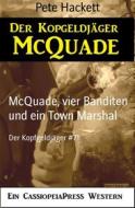 Ebook McQuade, vier Banditen und ein Town Marshal di Pete Hackett edito da BookRix