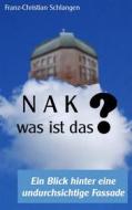Ebook N A K ?? - Was ist das? di Franz-Christian Schlangen edito da Books on Demand