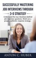 Ebook Successfully Mastering Job Interviews Through 3-D Strategy di Anton C. Huber edito da Books on Demand