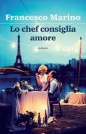 Ebook Lo chef consiglia amore di Francesco Marino edito da Cairo