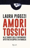Ebook Amori tossici di Pigozzi Laura edito da Rizzoli
