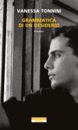 Ebook Grammatica di un desiderio di Vanessa Tonnini edito da Neri Pozza