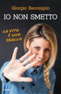 Ebook Io non smetto di Benusiglio Giorgia edito da Piemme