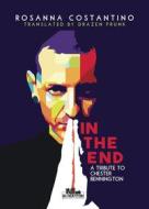 Ebook In the end - A tribute to Chester Bennington di Rosanna Costantino edito da PubMe