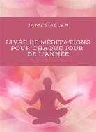 Ebook Livre de méditations pour chaque jour de l&apos;année (traduit) di James Allen edito da Anna Ruggieri