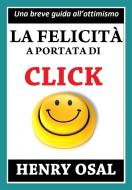 Ebook La Felicità A Portata Di Click di Henry Osal edito da Babelcube Inc.