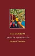 Ebook L'amour fou ou la mort du fou di Pierre Dabernat edito da Books on Demand