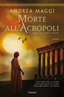 Ebook Morte all'Acropoli di Andrea Maggi edito da Garzanti