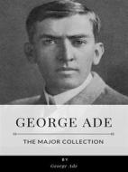 Ebook George Ade – The Major Collection di George Ade edito da Benjamin