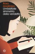 Ebook L'irresistibile simmetria della vendetta di Rosa Mogliasso edito da Salani Editore