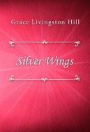 Ebook Silver Wings di Grace Livingston Hill edito da Classica Libris