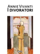 Ebook I divoratori di Annie Vivanti edito da KKIEN Publ. Int.
